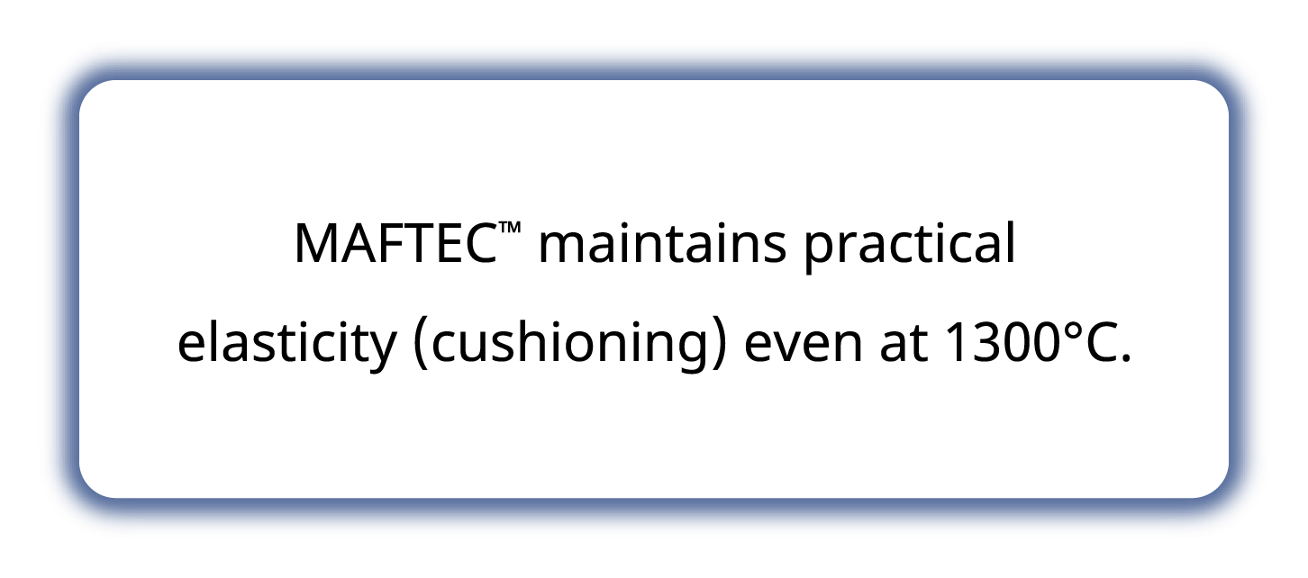 MAFTEC ™ maintains practical elasticity (cushioning) even at 1300℃.